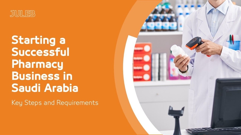 Starting a Successful Pharmacy Business in Saudi Arabia: Key Steps and Requirements